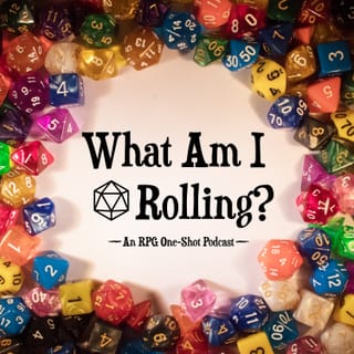 Cast Pod: What Am I Rolling?